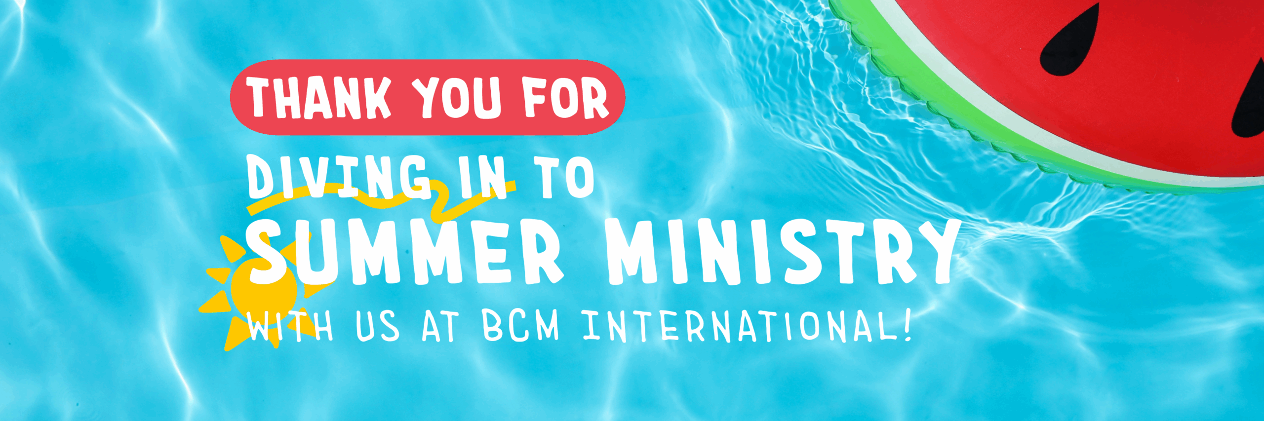 Thank you for diving into summer ministry with BCM International!